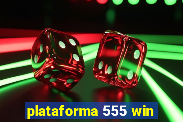 plataforma 555 win